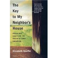 The Key to My Neighbor's House Seeking Justice in Bosnia and Rwanda