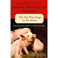 The Pig Who Sang to the Moon The Emotional World of Farm Animals