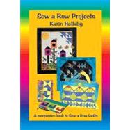 Sew a Row Projects: A Companion Book to Sew a Row Quilts