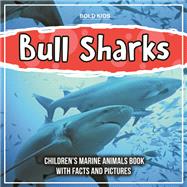 Bull Sharks: Children's Marine Animals Book With Facts And Pictures