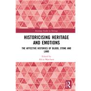 Historicising Heritage and Emotions: The Affective Histories of Blood, Stone and Land
