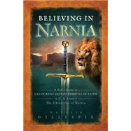 Believing in Narnia : A Kid's Guide to Unlocking the Secret Symbols of Faith in C. S. Lewis' the Chronicles of Narnia