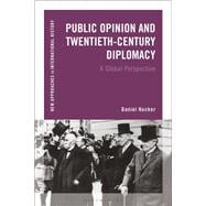 Public Opinion and 20th-Century Diplomacy A Global Perspective