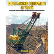 Coal Mining Equipment at Work Featuring the World Famous Mines and Mining Companies of Western Kentucky
