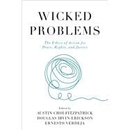 Wicked Problems The Ethics of Action for Peace, Rights, and Justice