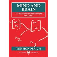 Mind and Brain  A Theory of Determinism, Volume 1