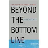 Beyond the Bottom Line : The Search for Dignity at Work