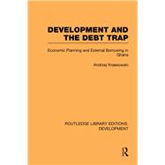 Development and the Debt Trap: Economic Planning and External Borrowing in Ghana