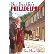 Ben Franklin's Philadelphia A Guide
