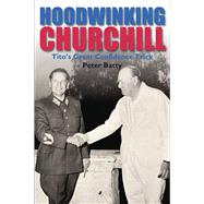 Hoodwinking Churchill Tito's Great Confidence Trick