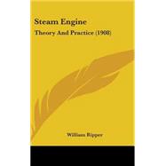 Steam Engine : Theory and Practice (1908)