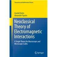 Neoclassical Theory of Electromagnetic Interactions
