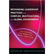 Rethinking Leadership Practices in a Complex, Multicultural, and Global Environment: New Concepts and Models for Higher Education