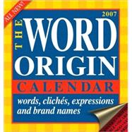 The Word Origin Calendar; Words, Cliches, Expressions, and Brand Names 2007 Day-to-Day Calendar