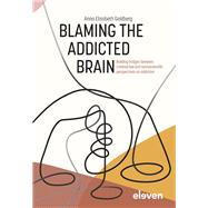 Blaming the Addicted Brain Building bridges between criminal law and neuroscientific perspectives on addiction