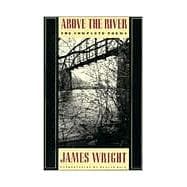 Above the River The Complete Poems