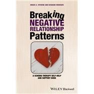 Breaking Negative Relationship Patterns A Schema Therapy Self-Help and Support Book