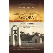 William Wellington Gqoba Isizwe Esinembali: Xhosa Histories and Poetry (1873-1888)