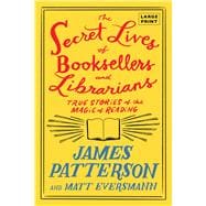 The Secret Lives of Booksellers and Librarians True Stories of the Magic of Reading