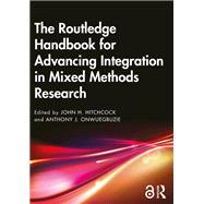 The Routledge Handbook for Advancing Integration in Mixed Methods Research