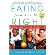 Eating Right from 8 To 18 : Nutrition Solutions for Parents