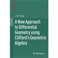 A New Approach to Differential Geometry Using Clifford's Geometric Algebra,9780817682828