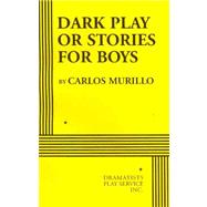Dark Play or Stories for Boys - Acting Edition