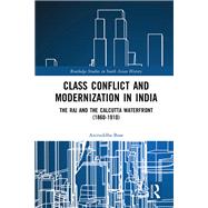 Class Conflict and Modernization in India: The Raj and the Calcutta Waterfront (1860-1910)