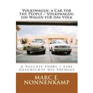 Volkswagen: The People's Car for the People / Volkswagen: Ein Wagen Fur Das Volk: A Success Story / Eine Geschichte Des Erfolgs