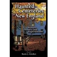 Haunted Cemeteries of New England : Stories, Stones, and Superstitions