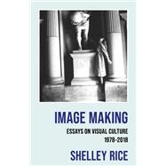 Image Making: Essays on Visual Culture (1978-2018)