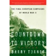 Countdown To Victory: The Final European Campaigns Of World War II