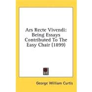 Ars Recte Vivendi : Being Essays Contributed to the Easy Chair (1899)