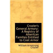 Crozier's General Armory : A Registry of American Families Entitled to Coat Armor