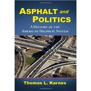 Asphalt and Politics : A History of the American Highway System