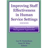 Improving Staff Effectiveness in Human Service Settings: Organizational Behavior Management Approaches