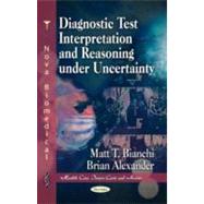 Diagnostic Test Interpretation and Reasoning Under Uncertainty