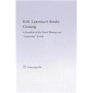 D.H. Lawrence's Border Crossing: Colonialism in His Travel Writing and Leadership Novels