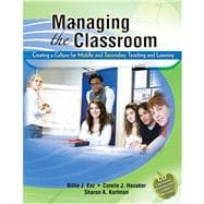 Managing The Classroom: Creating A Culture For Middle And Secondary Teaching And Learning