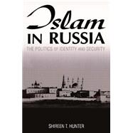 Islam in Russia: The Politics of Identity and Security: The Politics of Identity and Security
