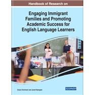 Handbook of Research on Engaging Immigrant Families and Promoting Academic Success for English Language Learners