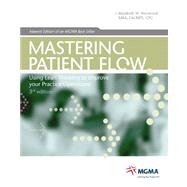 Mastering Patient Flow : Using Lean Thinking to Improve Your Practice Operations
