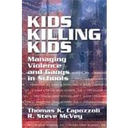 Kids Killing Kids: Managing Violence and Gangs in Schools