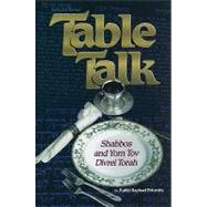 Table Talk : Shabbos and Yom Tov Divrei Torah