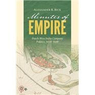 Minutes of Empire Dutch West India Company Politics, 1618–1648