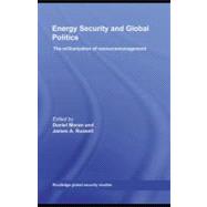 Energy Security and Global Politics : The Militarization of Resource Management