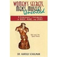 Women's Secrets, Men's Muscles, Unveiled : A Gynecologist's Exploration of Body, Mind, and Spirit
