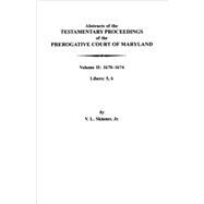 Abstracts of the Testamentary Proceedings of the Prerogative Court of Maryland Vol. 2 : 1670-1674. Libers: 5, 6