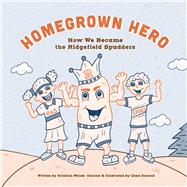 Homegrown Heroes How We Became the Ridgefield Spudders