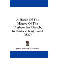 A Sketch of the History of the Presbyterian Church, in Jamaica, Long Island